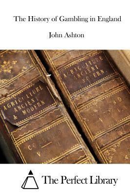 The History of Gambling in England by John Ashton