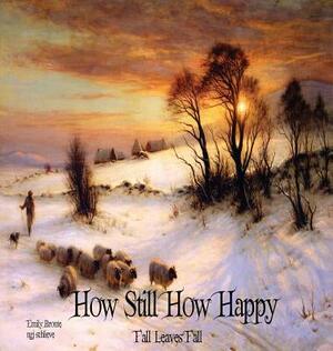 How Still How Happy: Fall Leaves Fall by Ngj Schlieve, Emily Brontë