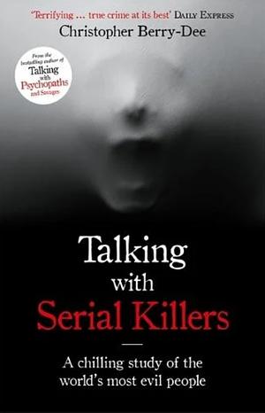 Talking with serial killers by Christopher Berry-Dee