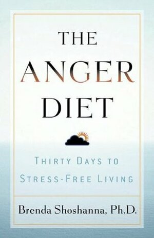 The Anger Diet: Thirty Days to Stress-Free Living by Brenda Shoshanna