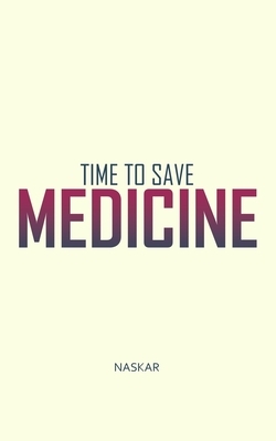 Time to Save Medicine by Abhijit Naskar