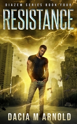 Resistance: Book Four of the DiaZem Series by Dacia M. Arnold