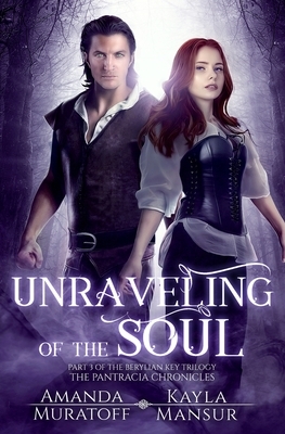 Unraveling of the Soul: Part 3 of The Berylian Key Trilogy by Amanda Muratoff, Kayla Mansur