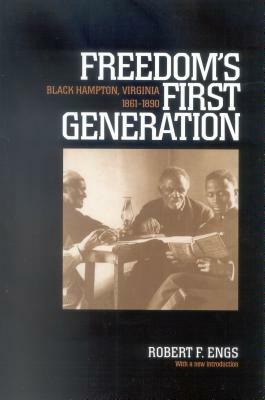 Freedom's First Generation: Black Hampton, Virginia, 1861-1890 by Robert F. Engs