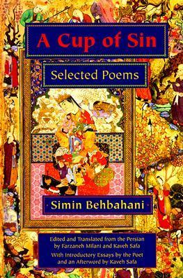 A Cup of Sin: Selected Poems by Farzaneh Milani, سیمین بهبهانی, Kaveh Safa, Simin Behbahani