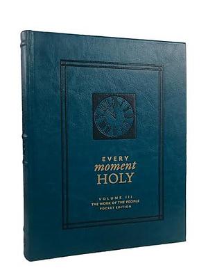 Every Moment Holy, Volume III (Pocket Edition): The Work of the People by Douglas Kaine McKelvey, Ned Bustard