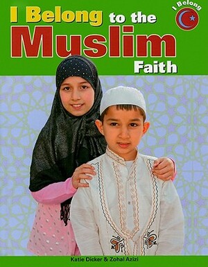 I Belong to the Muslim Faith by Katie Dicker, Zohal Azizi