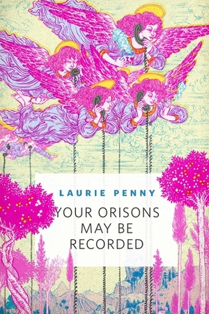 Your Orisons May Be Recorded by Laurie Penny