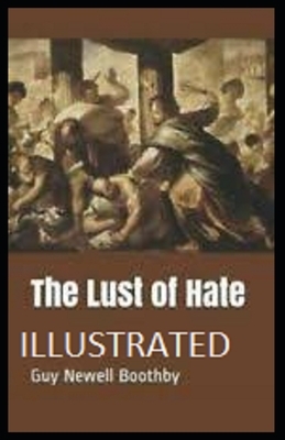 The Lust of Hate Illustrated by Guy Newell Boothby