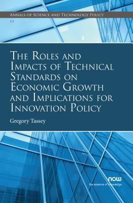 The Roles and Impacts of Technical Standards on Economic Growth and Implications for Innovation Policy by Gregory Tassey