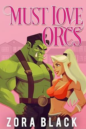 Must Love Orcs by Zora Black