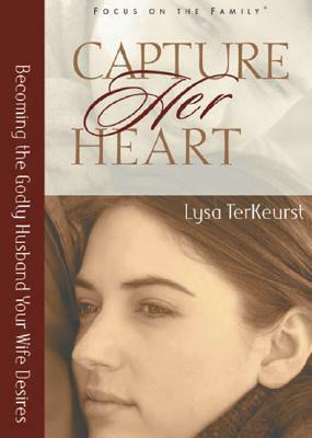 Capture Her Heart: Becoming the Godly Husband Your Wife Desires by Lysa TerKeurst