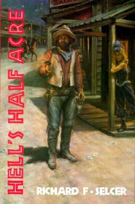 Hell's Half Acre: The Life and Legend of a Red-Light District by Richard F. Selcer