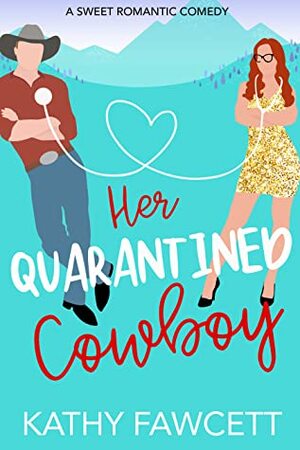 Her Quarantined Cowboy by Kathy Fawcett