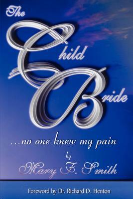 The Child Bride: And No One Knew My Pain by Mary F. Smith