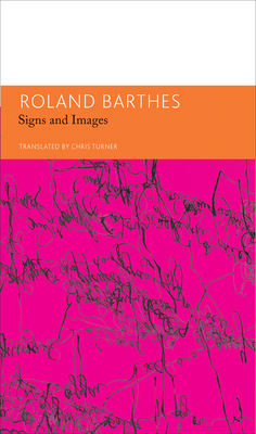 Signs and Images. Writings on Art, Cinema and Photography: Essays and Interviews, Volume 4 by Roland Barthes