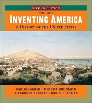 Inventing America, Vol 1 by Merritt Roe Smith, Pauline Maier, Alexander Keyssar