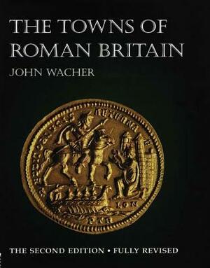 The Towns of Roman Britain by J. S. Wacher, John Wacher