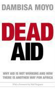 Dead Aid: Why Aid Is Not Working and How There Is a Better Way for Africa by Niall Ferguson, Dambisa Moyo