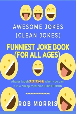 Funniest Joke Book (for All Ages): Awesome Jokes, Clean Joke, Dad Joke by Rob Morris