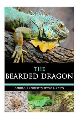 The Bearded Dragon by Gordon Roberts Bvsc Mrcvs