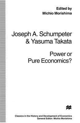 Power or Pure Economics? by Yasuma Takata, Joseph A. Schumpeter