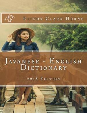 Javanese - English Dictionary: 2018 Edition by Elinor Clark Horne