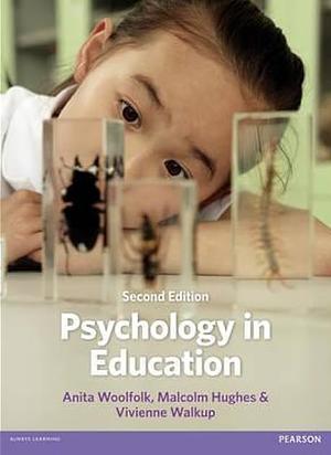 Psychology in Education by Malcolm Hughes, Vivienne Walkup, Anita Woolfolk