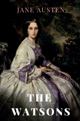 The watsons: a novel by Jane Austen by Jane Austen