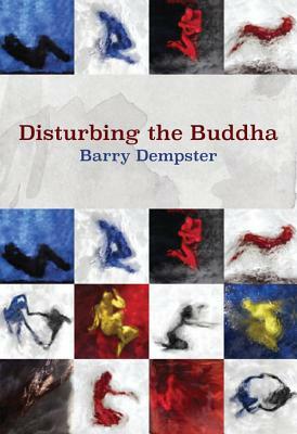 Disturbing the Buddha by Barry Dempster