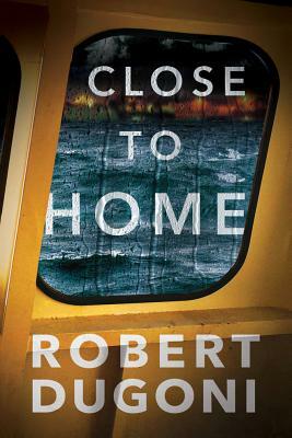 Close to Home by Robert Dugoni