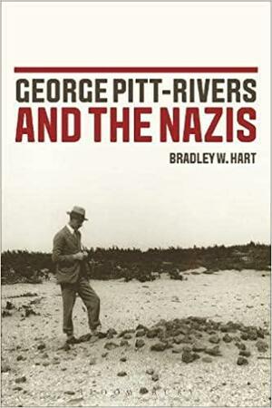 George Pitt-Rivers and the Nazis by Bradley W. Hart