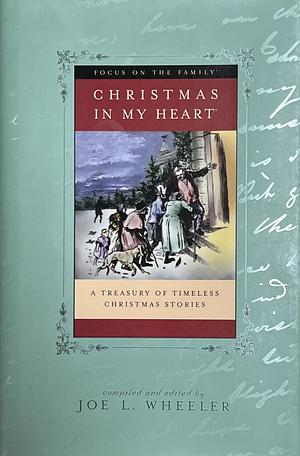 Christmas in My Heart: A Treasury of Timeless Christmas Stories, Volume 10 by Joe L. Wheeler