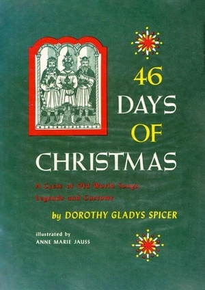 46 Days of Christmas: A Cycle of Old World Songs, Legends, and Customs by Anne Marie Jauss, Dorothy Gladys Spicer