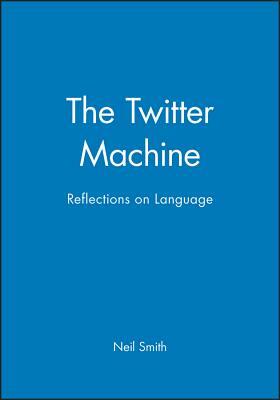 The Twitter Machine:: Reflections on Language by Neil Smith