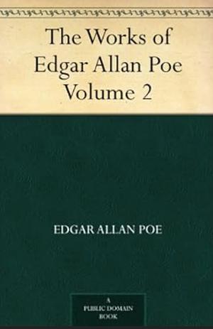 The Works of Edgar Allan Poe, Volume 2 by Edgar Allan Poe