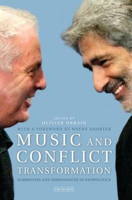 Music and Conflict Transformation: Harmonies and Dissonances in Geopolitics by Olivier Urbain