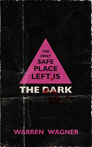 The Only Safe Place Left Is the Dark by Warren Wagner