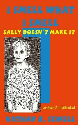 I Smell What I Smell: Sally Doesn't Make It by Nathan R. Sewell