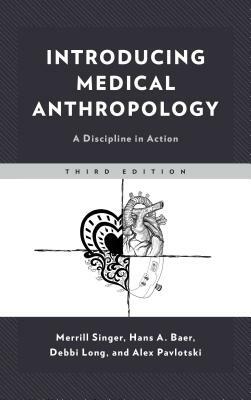 Introducing Medical Anthropology: A Discipline in Action by Debbi Long, Hans Baer, Merrill Singer