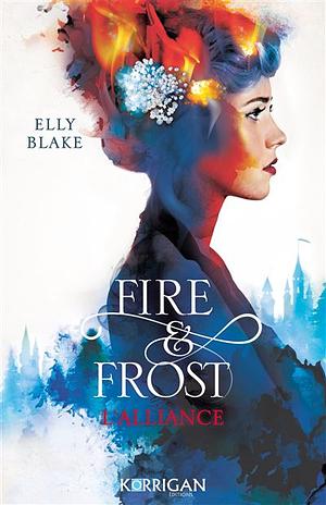 Fire & Frost 1 : L'alliance by Elly Blake