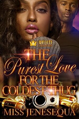 The Purest Love For The Coldest Thug by Miss Jenesequa
