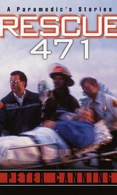 Rescue 471: A Paramedic's Stories by Peter Canning