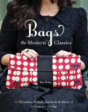 Bags--The Modern Classics: Clutches, Hobos, Satchels & More by Sue Kim