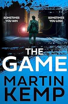 The Game: a gripping and gritty page-turner, the British thriller you want to read in 2023 by Martin Kemp, Martin Kemp