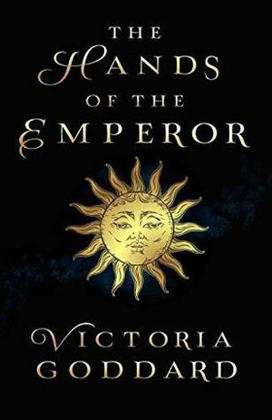 The Hands of the Emperor by Victoria Goddard