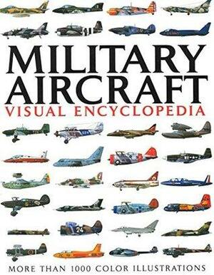 Military Aircraft Visual Encyclopedia by Jim Winchester