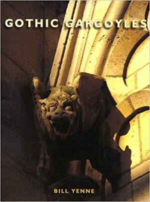 Gothic Gargoyles by Bill Yenne