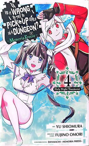 Is It Wrong to Try to Pick Up Girls in a Dungeon? Memoria Freese, Vol. 4: Volume 4 by Fujino Omori