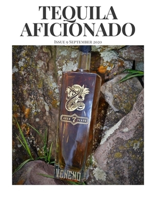 Tequila Aficionado Magazine September 2020: The Only Direct to Consumer Magazine Specializing in Tequila, Mezcal, Sotol, Bacanora, Raicilla and Agave by M. a. Mike Morales, Lisa Pietsch
